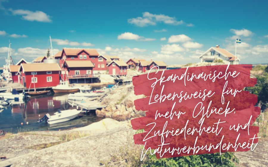 Scandinavian way of life for more happiness, contentment and closeness to nature